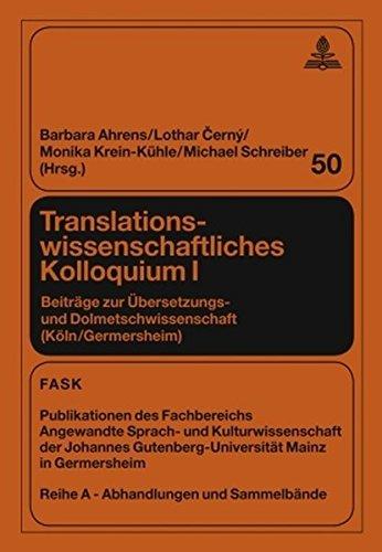 Translationswissenschaftliches Kolloquium I: Beiträge zur Übersetzungs- und Dolmetschwissenschaft (Köln/Germersheim) (FTSK. Publikationen des ... Gutenberg-Universität Mainz in Germersheim)