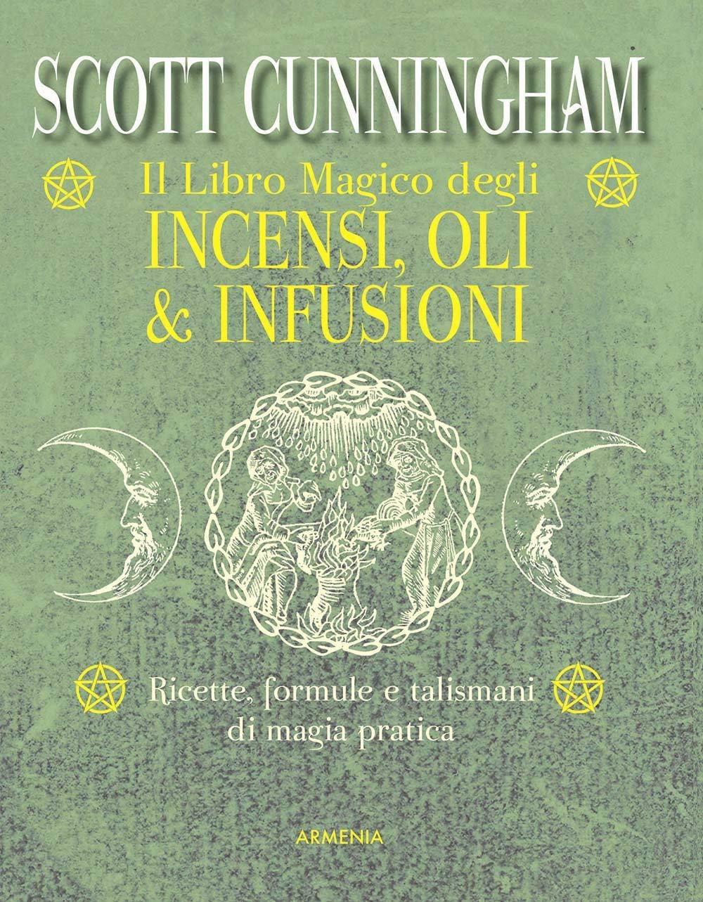 Il libro magico degli incensi, oli & infusioni. Ricette, formule e talismani di magia pratica (Ombre)