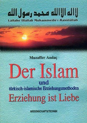 Der Islam und türkisch-islamische Erziehungsmethoden. Erziehung ist Liebe. Meditation (Zikir) ist ein Weg zur Liebe