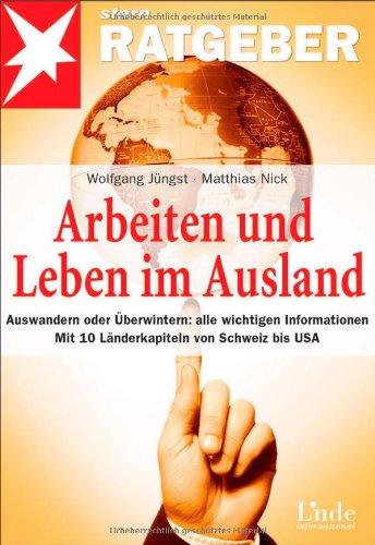 Arbeiten und Leben im Ausland: Auswandern oder Überwintern: alle wichtigen Informationen. Mit 10 Länderkapiteln von Schweiz bis USA. stern-Ratgeber