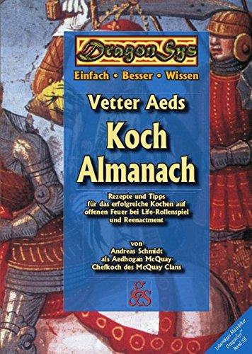 Vetter Aeds Koch Almanach: Rezepte und Tipps für das erfolgreiche Kochen auf offenen Feuer bei Life-Rollenspiel und Reenactment (DragonSys - Lebendiges Mittelalter)