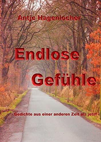 Endlose Gefühle - Gedichte aus einer anderen Zeit als jetzt