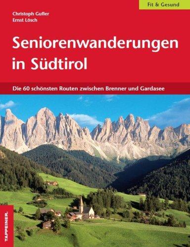 Seniorenwanderungen in Südtirol: Die 60 schönsten Routen zwischen Brenner und Gardasee