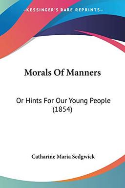 Morals Of Manners: Or Hints For Our Young People (1854)