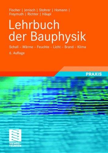 Lehrbuch der Bauphysik: Schall - Wärme - Feuchte - Licht - Brand - Klima