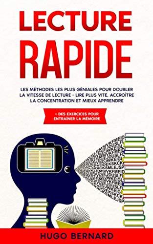 LECTURE RAPIDE: Les méthodes les plus géniales pour doubler la vitesse de lecture - lire plus vite, accroître la concentration et mieux apprendre + des exercices pour entraîner la mémoire