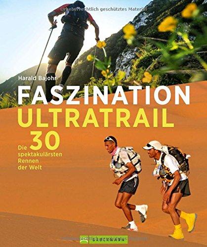 Ultramarathon: Die 30 spektakulärsten Rennen der Welt. Extremsport hautnah - Faszination Ultratrail - die härtesten Läufe weltweit, erstmals in einem Bildband versammelt.