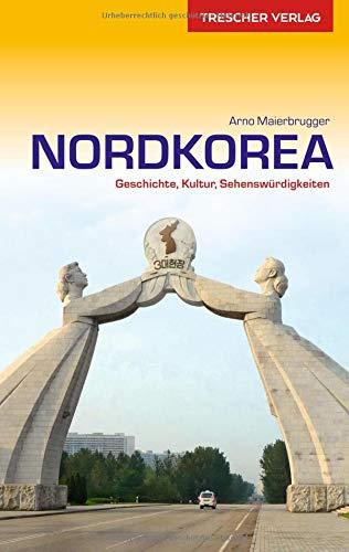 Reiseführer Nordkorea: Geschichte, Kultur, Sehenswürdigkeiten (Trescher-Reihe Reisen)