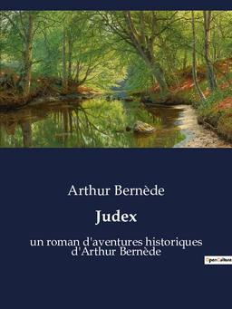 Judex : un roman d'aventures historiques d'Arthur Bernède