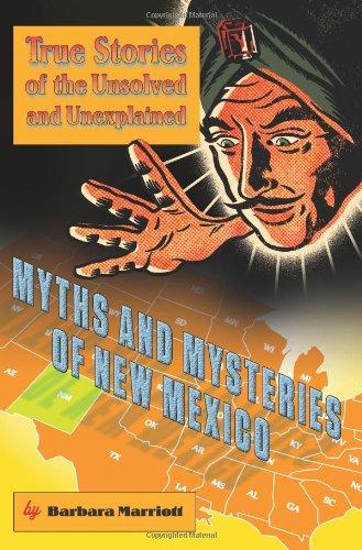 Myths and Mysteries of New Mexico: True Stories Of The Unsolved And Unexplained