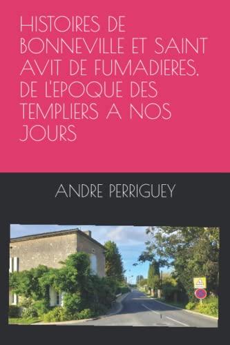 HISTOIRES DE BONNEVILLE ET SAINT AVIT DE FUMADIERES, DE L'EPOQUE DES TEMPLIERS A NOS JOURS