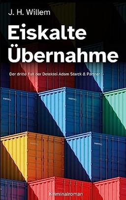 Eiskalte Übernahme: Der dritte Fall der Detektei Adam Starck & Partner