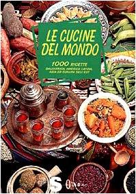 Le cucine del mondo. 1000 ricette dall'Africa, America latina, Asia ed Europa dell'est (Percorsi di sapori e saperi)