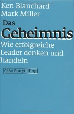 Das Geheimnis. Wie erfolgreiche Leader denken und handeln