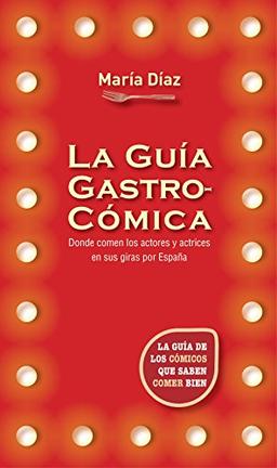 La guía gastrocómica : la guía de los cómicos que saben comer bien