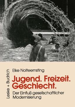 Jugend, Freizeit, Geschlecht: Der Einfluß gesellschaftlicher Modernisierung