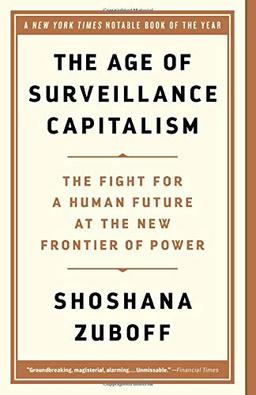 The Age of Surveillance Capitalism: The Fight for a Human Future at the New Frontier of Power