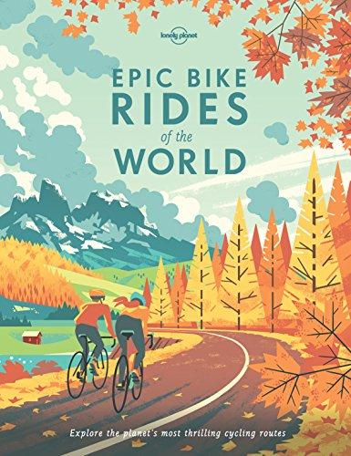 Epic Bike Rides of the World (Lonely Planet Epic Series)