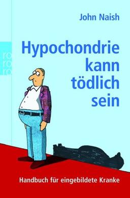 Hypochondrie kann tödlich sein. Handbuch für eingebildete Kranke