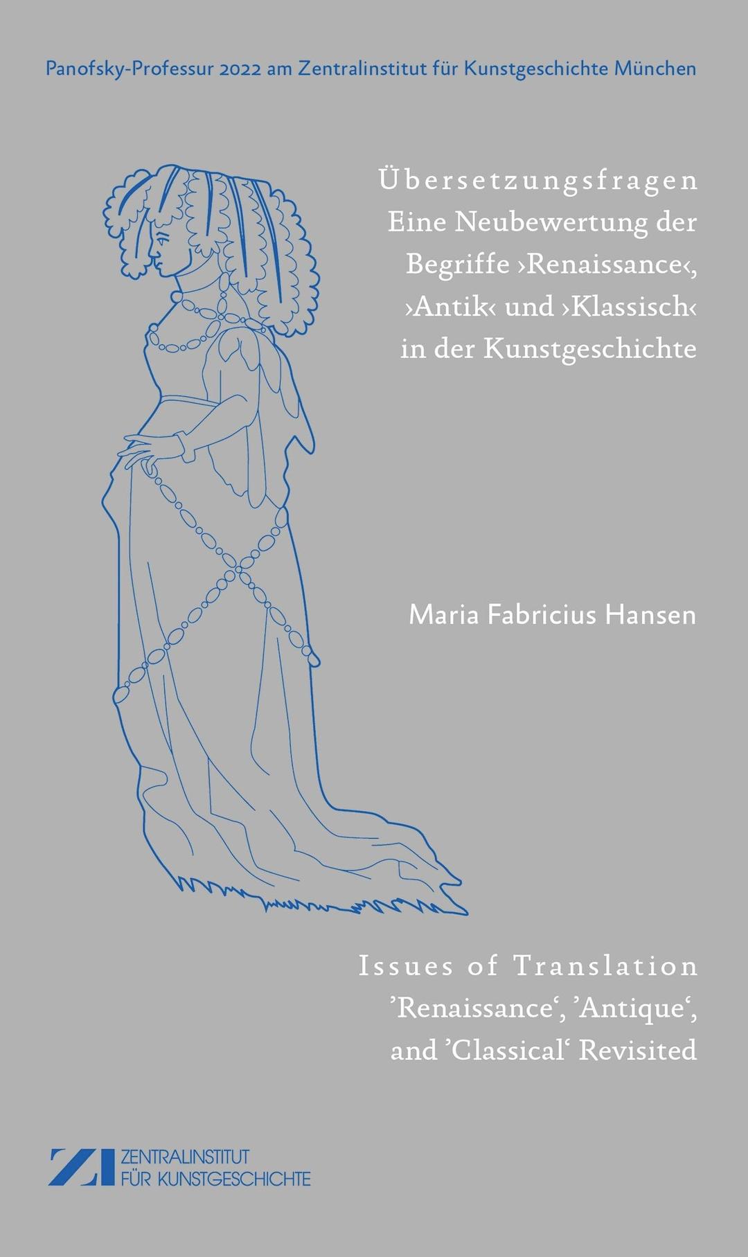 Übersetzungsfragen: Eine Neubewertung der Begriffe ‚Renaissance‘, ,Antik‘ und ‚Klassisch‘ in der Kunstgeschichte (Panofsky-Professur am Zentralinstitut für Kunstgeschichte München)