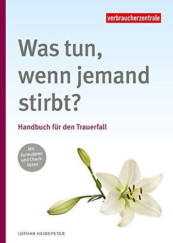 Was tun, wenn jemand stirbt?: Handbuch für den Trauerfall