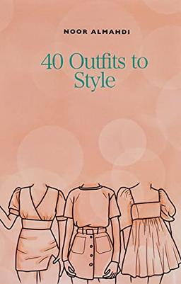 40 Outfits to Style: Design Your Style Workbook: Winter, Summer, Fall outfits and More - Drawing Workbook for Teens, and Adults (Books by nooralmahdi_art)