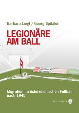 Legionäre am Ball: Migration im österreichischen Fußball nach 1945