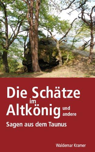 Die Schätze im Altkönig: und andere Sagen aus dem Taunus