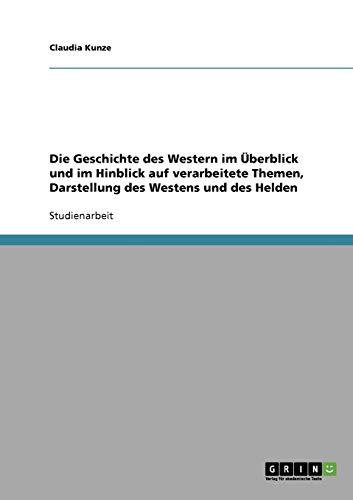 Die Geschichte des Western im Überblick und im Hinblick auf verarbeitete Themen, Darstellung des Westens und des Helden