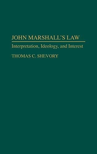 John Marshall's Law: Interpretation, Ideology, and Interest (Contributions in Legal Studies)