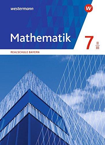 Mathematik - Ausgabe 2016 für Realschulen in Bayern: Schülerband 7 WPF II/III