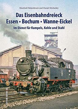 Das Eisenbahndreieck Essen, Bochum, Wanne-Eickel, rund 160 faszinierende Fotografien dokumentieren den Einsatz der Bahnen für Kumpels, Kohle und Stahl (Sutton - Auf Schienen unterwegs)