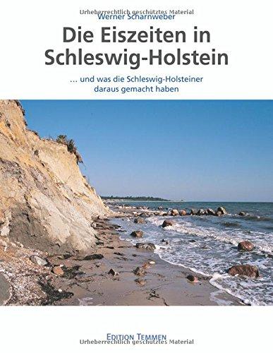 Die Eiszeiten in Schleswig-Holstein: ... und was die Schleswig-Holsteiner daraus gemacht haben