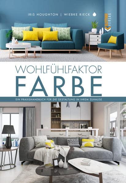 Wohlfühlfaktor Farbe: Ein Praxishandbuch für die Gestaltung in deinem Zuhause