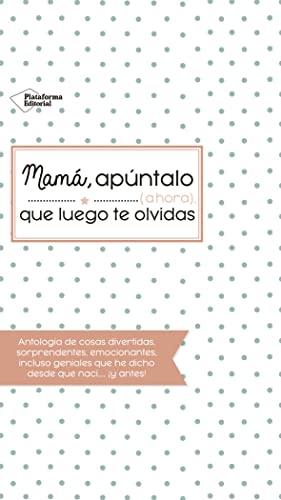 Mamá, apúntalo, ahora, que luego te olvidas