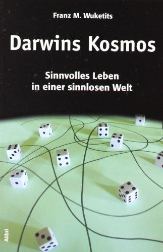 Darwins Kosmos: Sinnvolles Leben in einer sinnlosen Welt