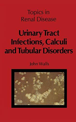 "Urinary Tract Infections, Calculi and Tubular Disorders" (Topics in Renal Disease)