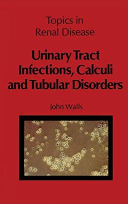 "Urinary Tract Infections, Calculi and Tubular Disorders" (Topics in Renal Disease)