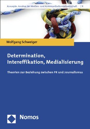 Determination, Intereffikation, Medialisierung: Theorien zur Beziehung zwischen PR und Journalismus