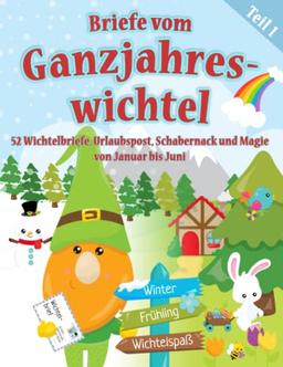 Briefe vom Ganzjahreswichtel - Teil 1: 52 Wichtelbriefe & Urlaubspost zum Ausschneiden, Ideen für Schabernack und Magie von Januar bis Juni - auch Gartenwichtel und Balkonwichtel geeignet