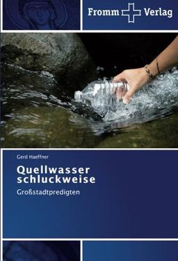 Quellwasser schluckweise: Großstadtpredigten