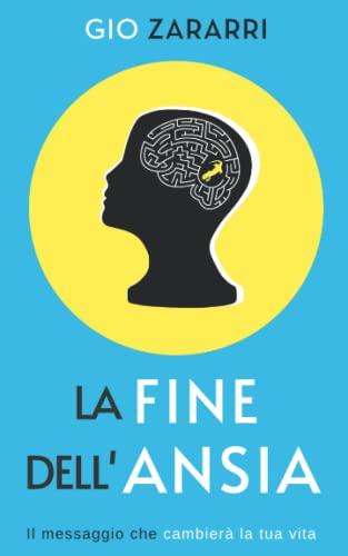 La fine dell'ansia: Il messaggio che cambierà la tua vita