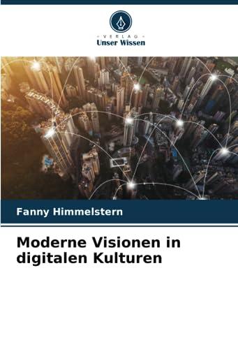 Moderne Visionen in digitalen Kulturen