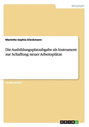 Die Ausbildungsplatzabgabe als Instrument zur Schaffung neuer Arbeitsplätze