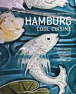 Hamburg Cool Cuisine: Foodhunter - das Kochbuch. So isst die Stadt