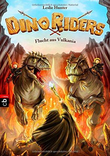 Dino Riders - Flucht aus Vulkania: Band 4 (Hunter, Leslie: Dino Riders, Band 4)