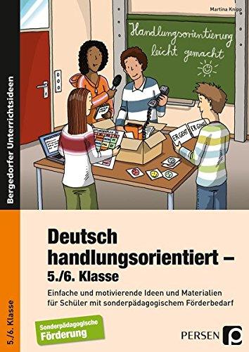 Deutsch handlungsorientiert - 5./6. Klasse: Einfache und motivierende Ideen und Materialien für Schüler mit sonderpädagogischem Förderbedarf (Handlungsorientierung leicht gemacht)