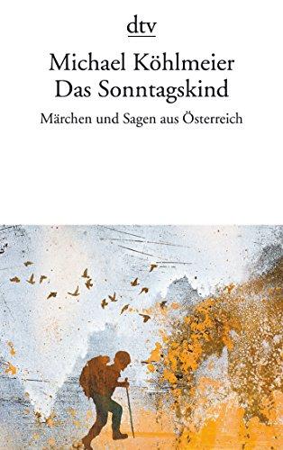 Das Sonntagskind: Märchen und Sagen aus Österreich