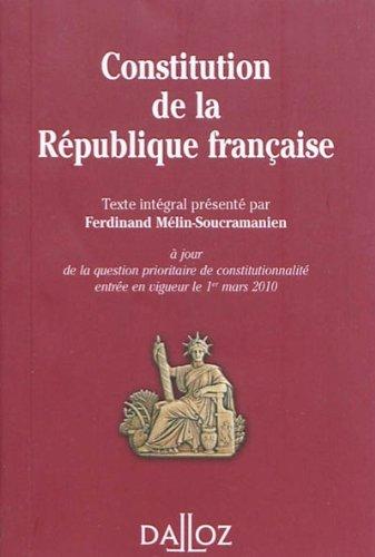 Constitution de la République française 2010 : texte intégral de la Constitution de la Ve République à jour de la question priorotaire de constitutionnalité entrée en vigeur le 1er mars 2010