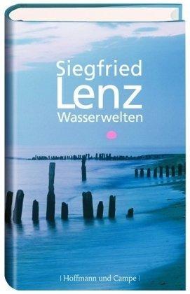 Wasserwelten: Von Meer und Küste, Fluß und Hafen, Wracks und Tauchern und dem Glück, einen Fisch zu fangen